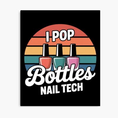 I Pop Bottles Nail Tech Poster