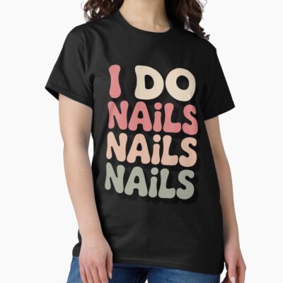 I Do Nails Artist Manicurist Life T-shirt