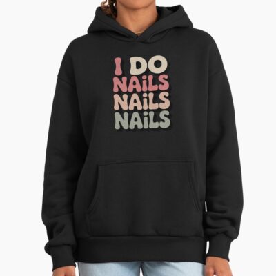 I Do Nails Artist Manicurist Life Hoodie