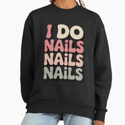 I Do Nails Artist Manicurist Life Sweatshirt