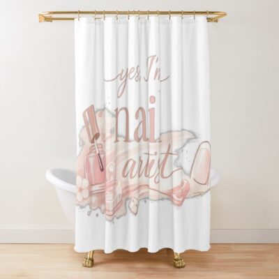 Yes Im A Nail Artist Shower Curtain